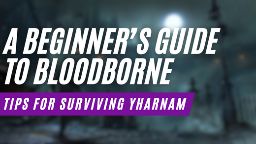 A Beginner’s Guide to Bloodborne: Tips for Surviving Yharnam