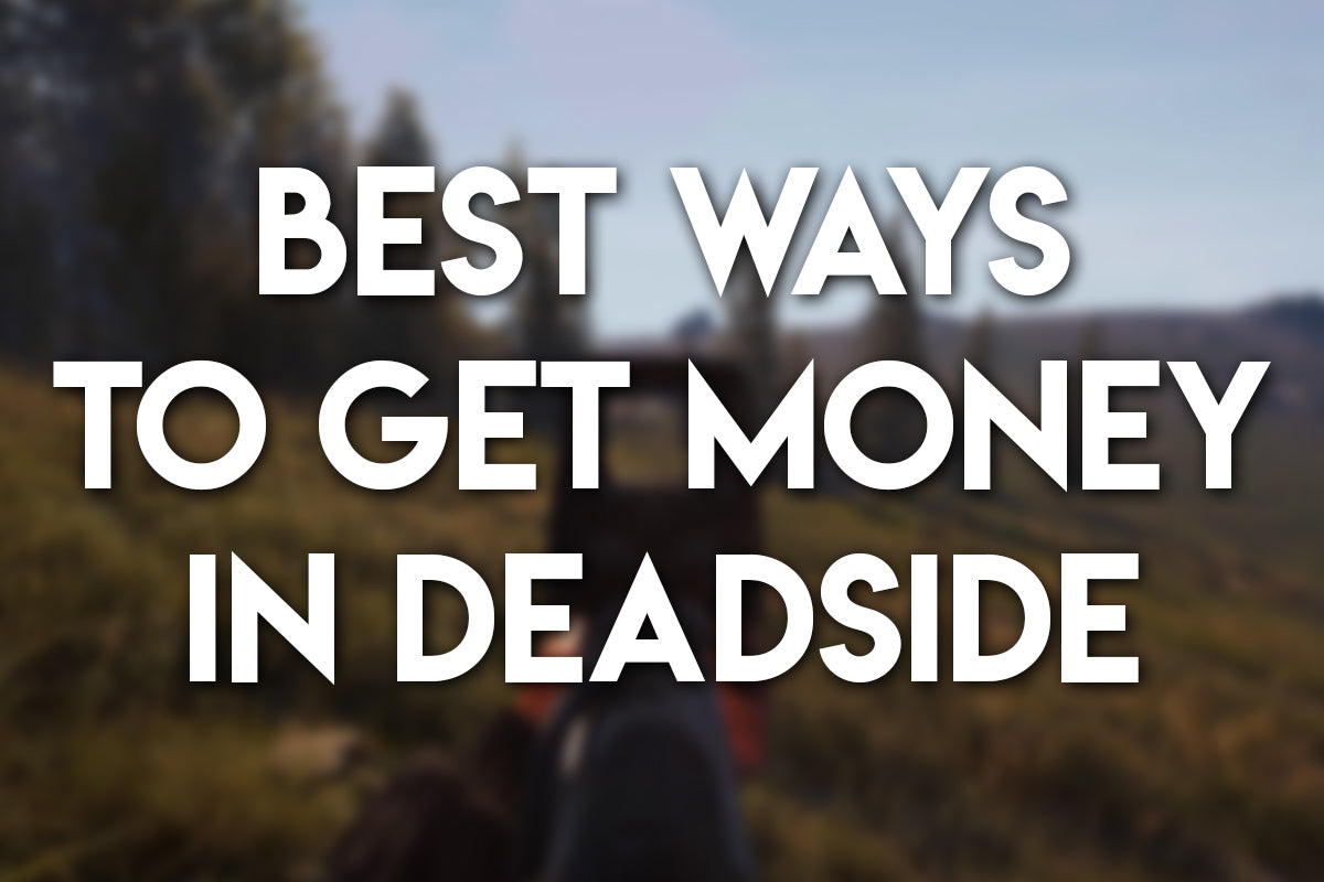 Thumbnail with bold white text reading “Best Ways to Get Money in Deadside” over a blurred in-game background of a character aiming a rifle in a forested area.