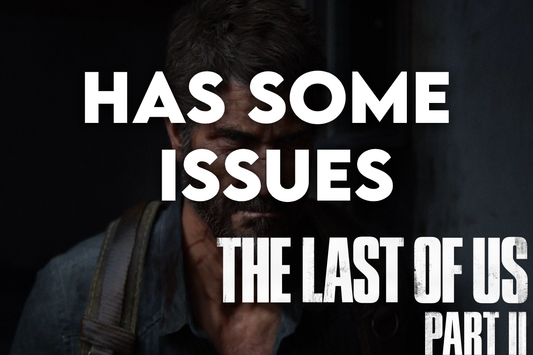 The Argument Against The Last of Us Part II