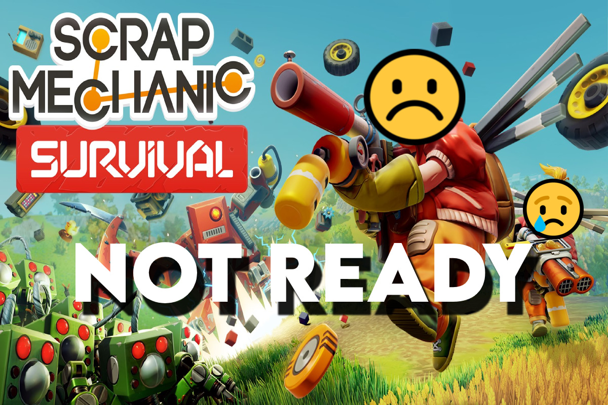 Scrap Mechanic Survival promotional image with a player fighting farm bots while large text reads “Not Ready” and sad face emojis overlay the characters.