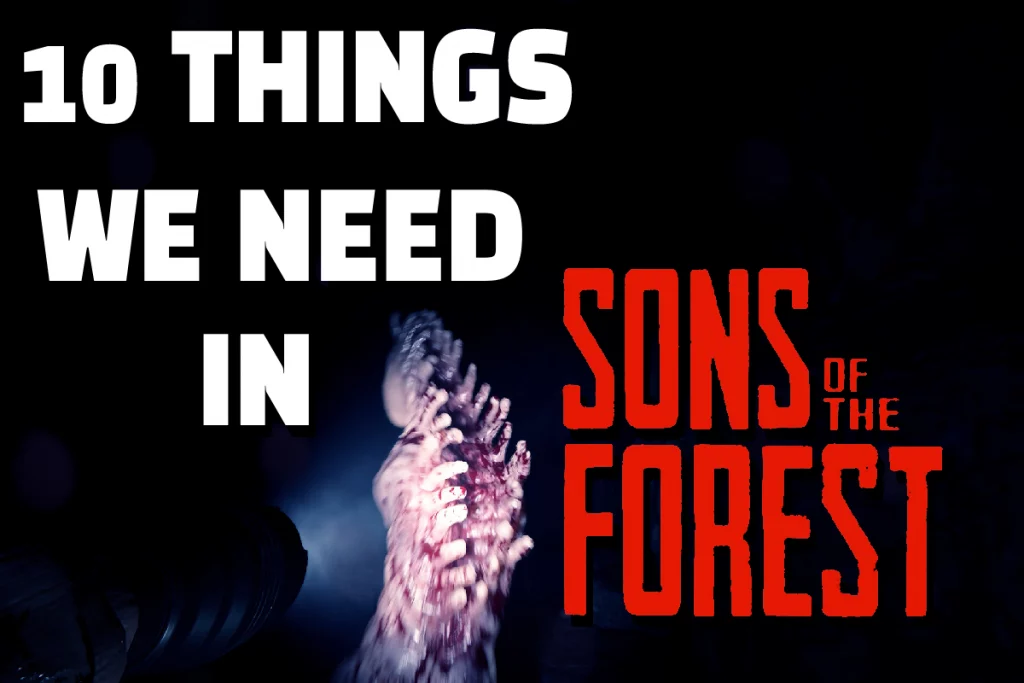 10 Things we need in sons of the forest